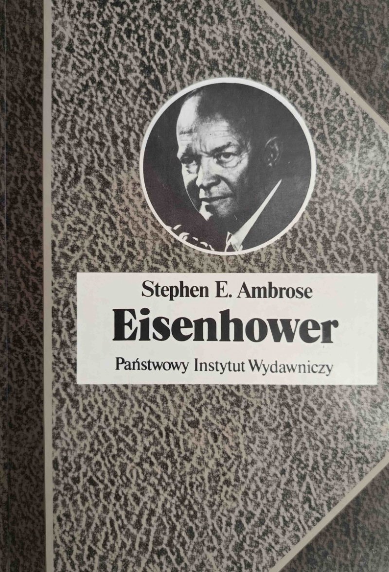 EISENHOWER. ŻOŁNIERZ I PREZYDENT - Stephen E.Ambrose