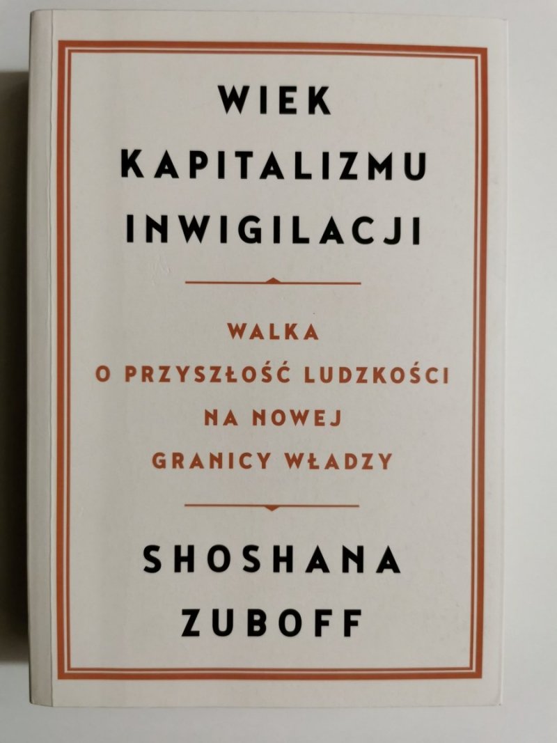 WIEK KAPITALIZMU INWIGILACJI - Shoshana Zuboff