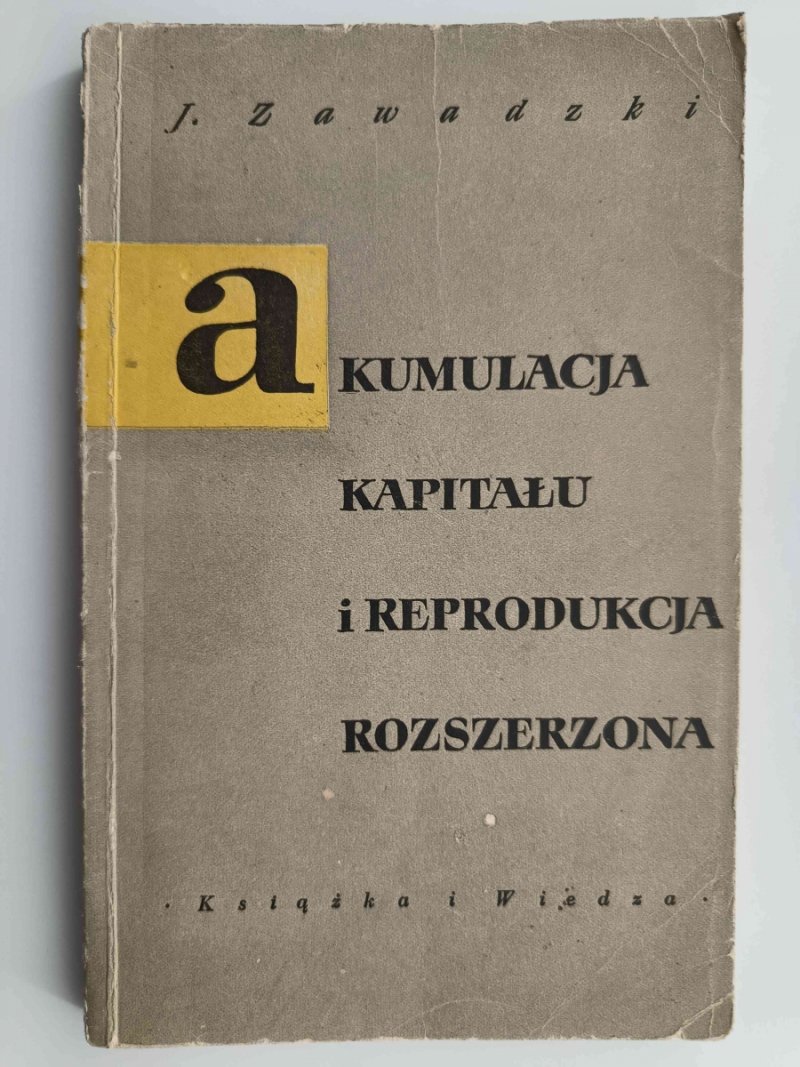 AKUMULACJA KAPITAŁU I REPRODUKCJA ROZSZERZONA - J. Zawadzki