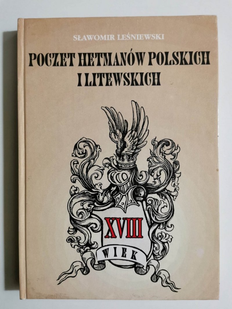 POCZET HETMANÓW POLSKICH I LITEWSKICH. XVIII WIEK - Sławomir Leśniewski 