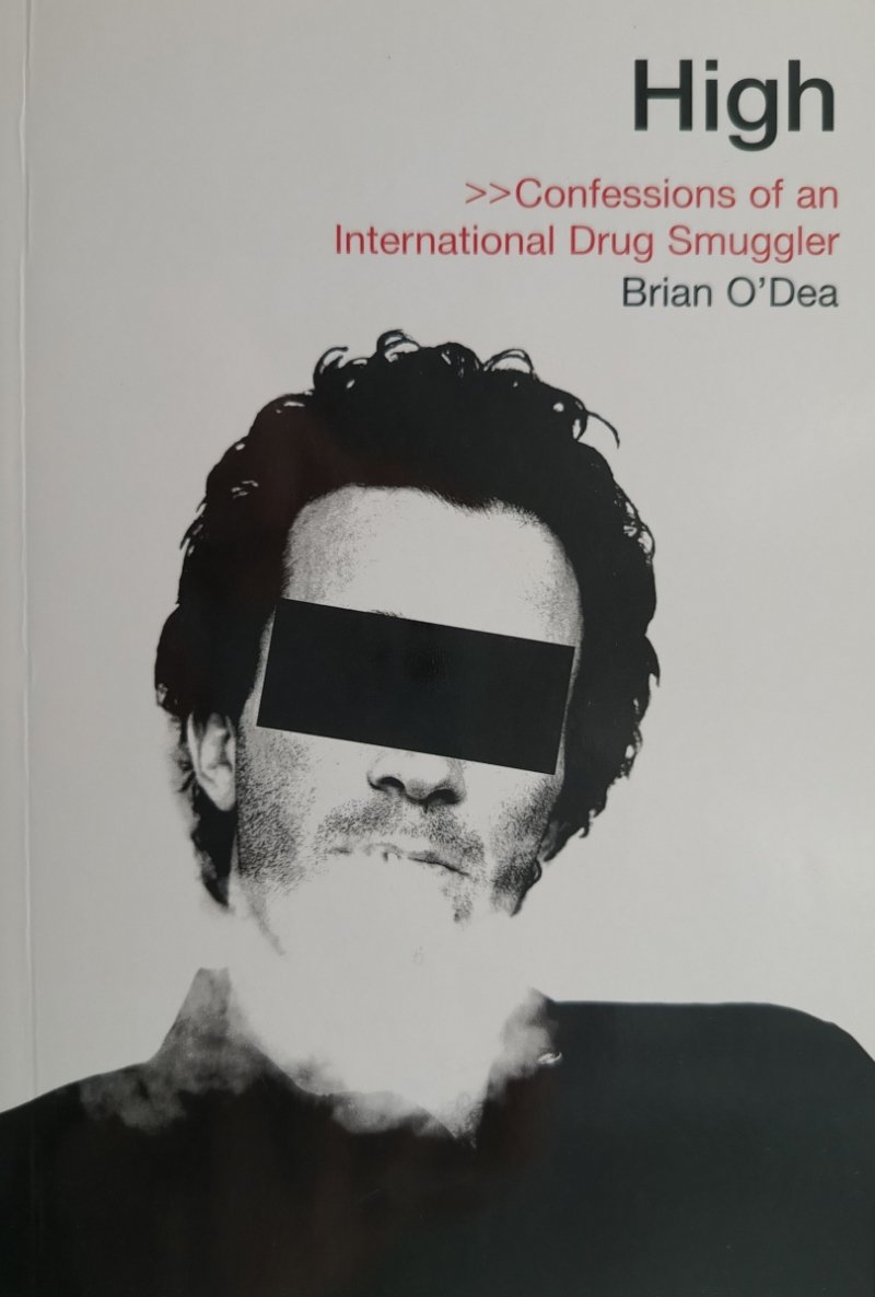 HIGH. CONFESSIONS OF AN INTERNATIONAL DRUG SMUGGLER - Brian O’Dea