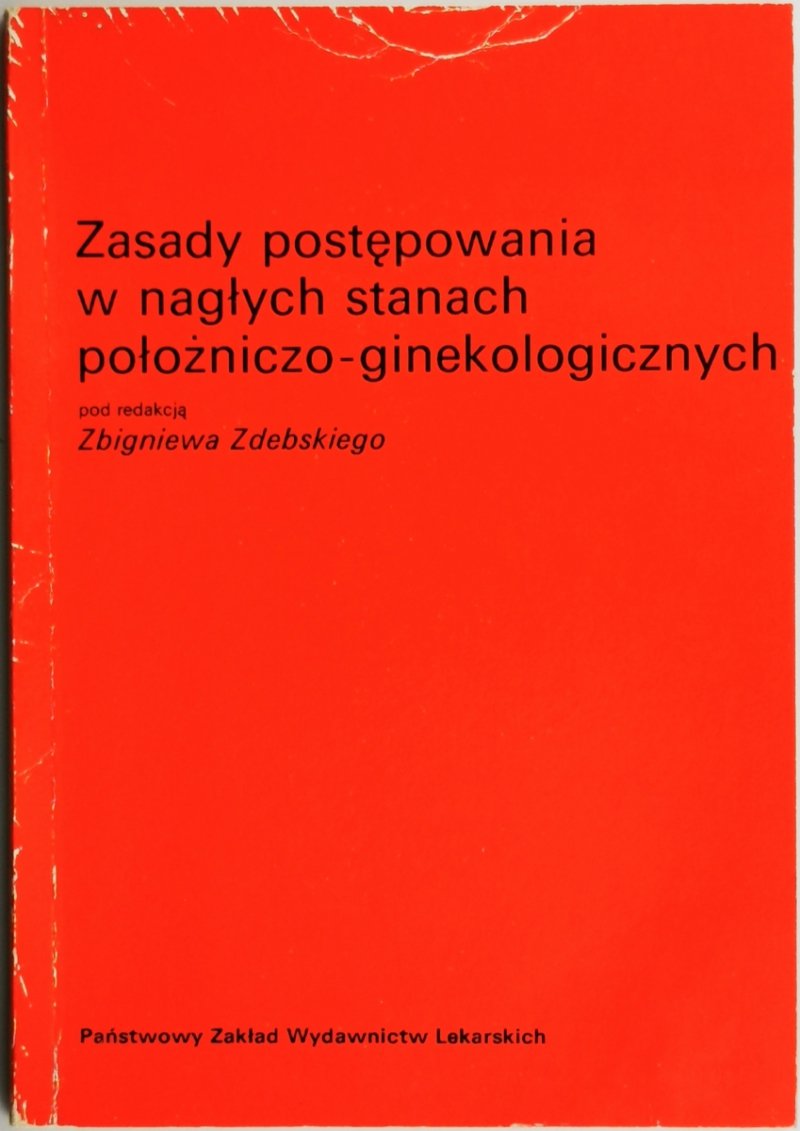 ZASADY POSTĘPOWANIA W NAGŁYCH STANACH POŁOŻNICZO-GINEKOLOGICZNYCH - Zbigniew Zdebski