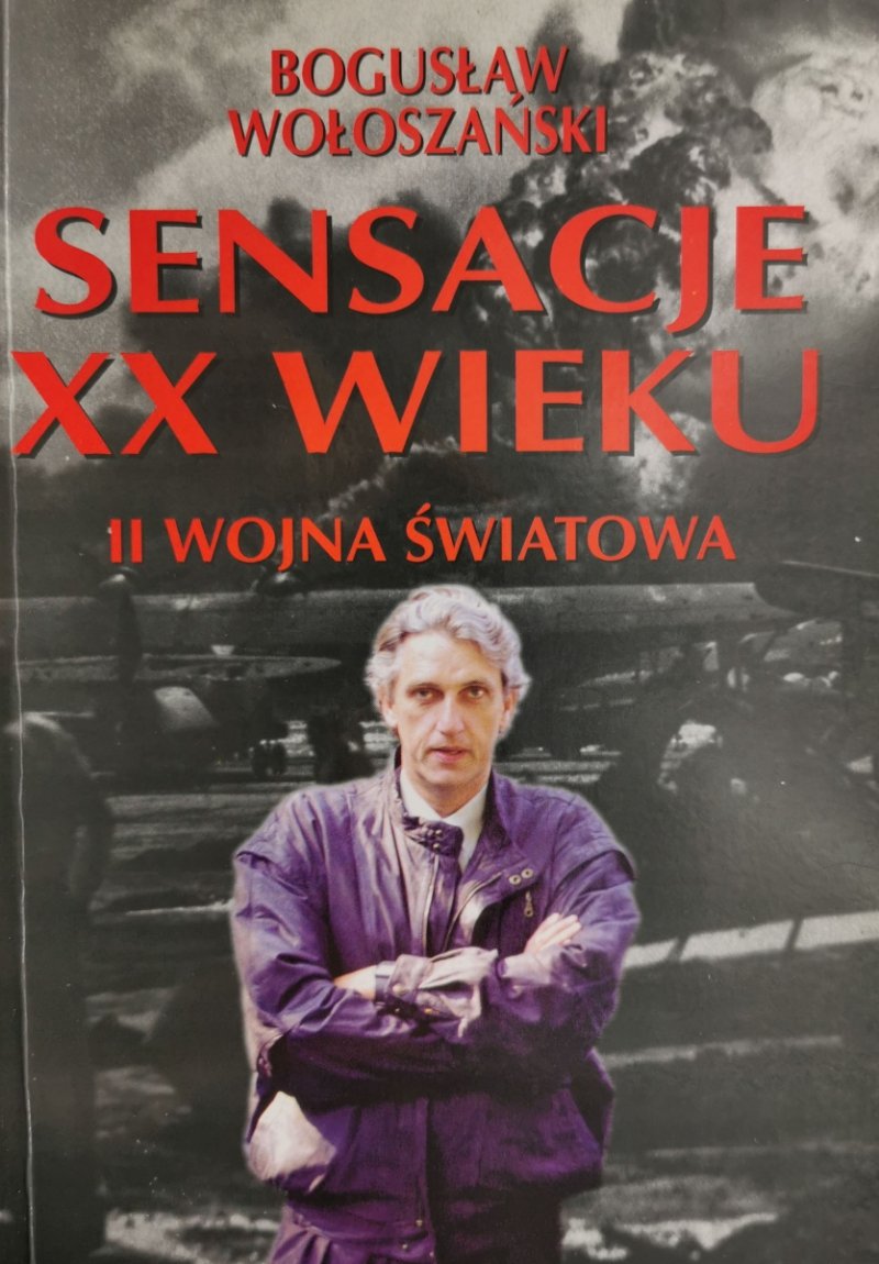 SENSACJE XX WIEKU. II WOJNA ŚWIATOWA - Bogusław Wołoszański