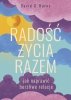 Radość życia razem. Jak naprawić burzliwe relacje