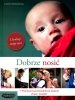 Dobrze nosić. Praktyczny przewodnik po świecie chust i nosideł