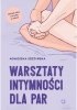 Warsztaty intymności dla par. Jak być sobą i ze soba w seksie