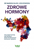 Zdrowe hormony. Jak przejąć kontrolę nad zdrowiem dzięki bioidentycznym hormonom i żywieniu