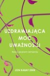 Obudź się Medytacja to nie to co myślisz Uzdrawiająca moc uważności Uważność dla wszystkich