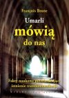 Powiedzcie im że śmierć nie istnieje, Umarli Mówią Do Nas, Umarli Są Z Nami