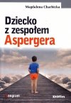 Dziecko z zespołem Aspergera Zespół Aspergera Zrozumieć aby pomóc