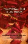 Prawdziwa jest tylko miłość