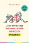 Odkryj swoje wewnętrzne dziecko Jak odkryć swoje wewnętrzne dziecko. Ćwiczenia