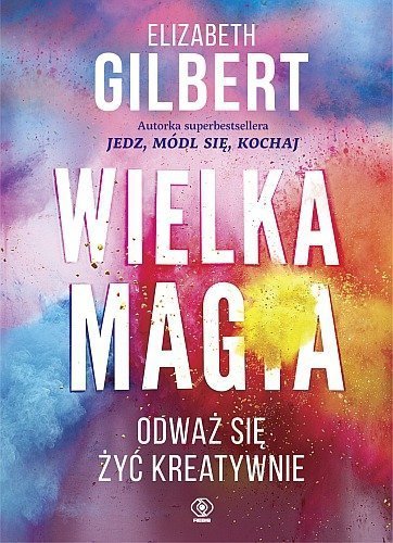 Wielka Magia Odważ się żyć kreatywnie