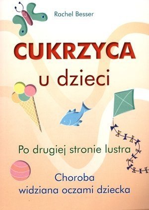 Cukrzyca u dzieci. Po drugiej stronie lustra. Choroba widziana oczami dziecka