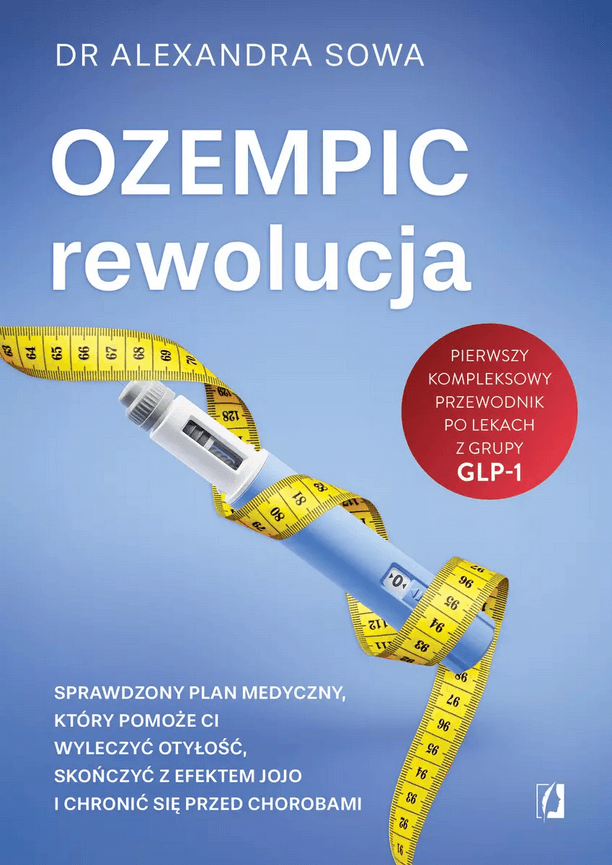 Ozempic rewolucja. Sprawdzony plan medyczny, który pomoże ci wyleczyć otyłość, skończyć z efektem jojo i chronić się przed chorobami