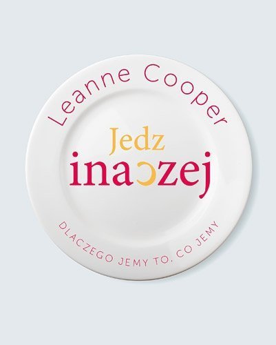 Jedz inaczej dlaczego jemy to co jemy?