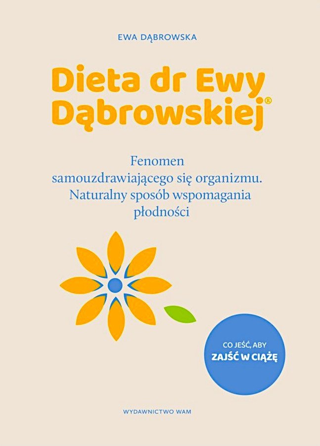 Dieta dr Ewy Dąbrowskiej Fenomen samouzdrawiającego się organizmu. Naturalny sposób wspomagania płodności