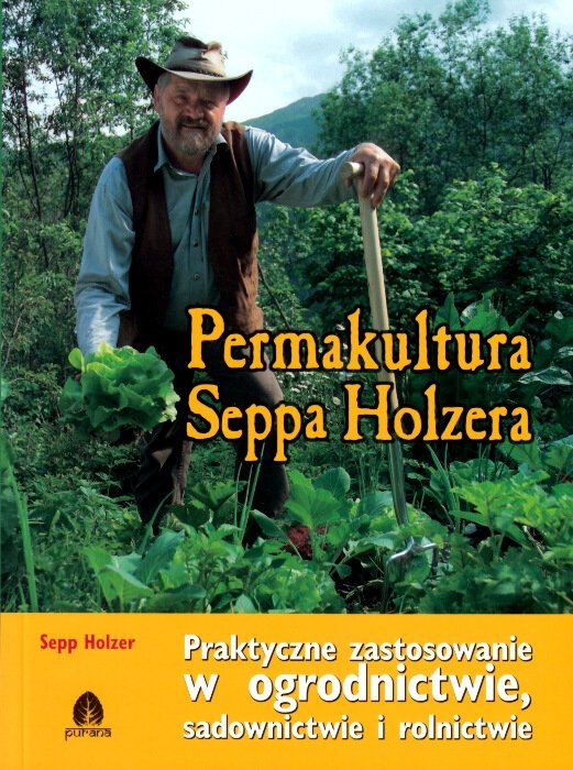 Permakultura Seppa Holzera Permakultura i ogrodnictwo dzikie