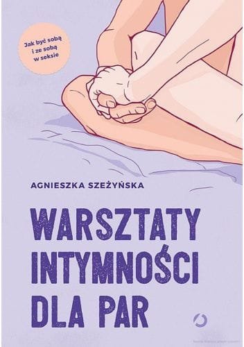 Warsztaty intymności dla par. Jak być sobą i ze soba w seksie