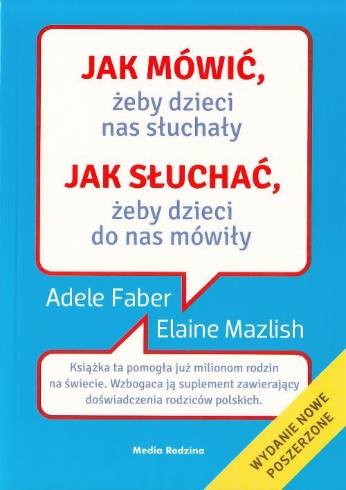 Jak mówić żeby dzieci nas słuchały Jak słuchać żeby dzieci do nas mówiły