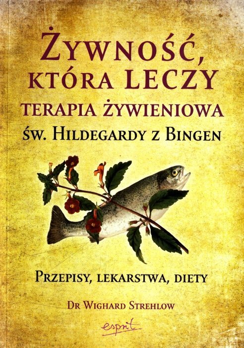 Żywność która leczy Terapia żywieniowa św. Hildegardy z Bingen