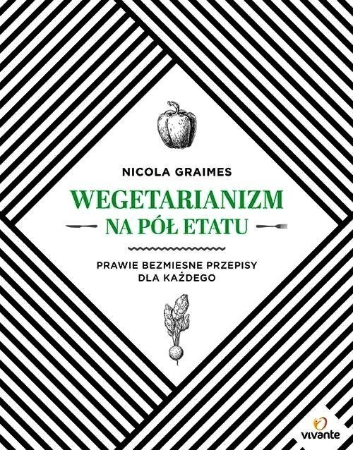 Wegetarianizm na pół etatu. Prawie bezmięsne przepisy dla każdego