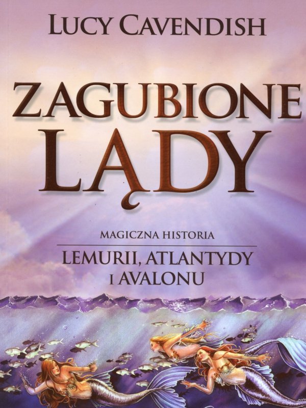 Zagubione Lądy Magiczna Historia Lemurii Atlantydy i Avalonu