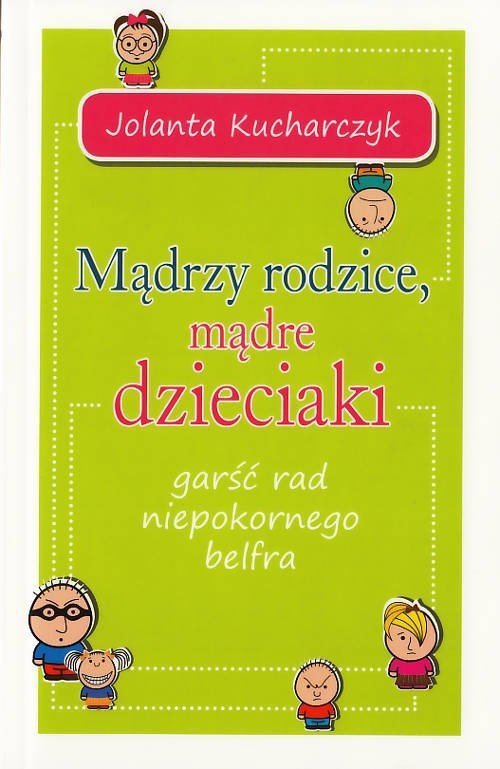 Mądrzy rodzice, mądre dzieciaki, czyli garść świetnych rad niepokornego belfra