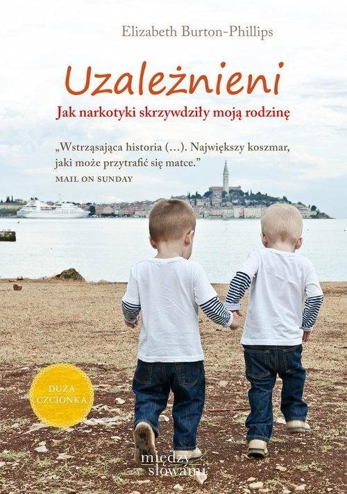Uzależnieni Jak narkotyki skrzywdziły moją rodzinę