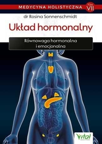 Układ hormonalny medycyna holistyczna tom VII Równowaga hormonalna i emocjonalna