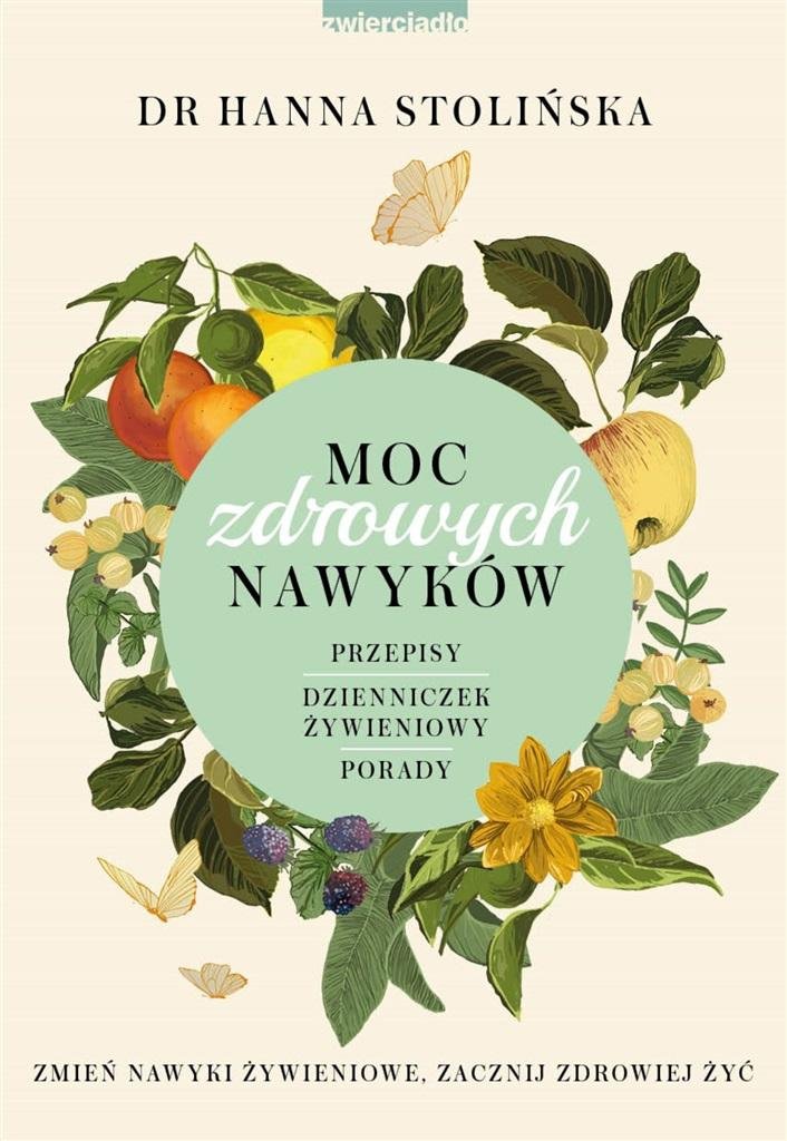  Moc zdrowych nawyków. Zmień nawyki żywieniowe, zacznij zdrowiej żyć