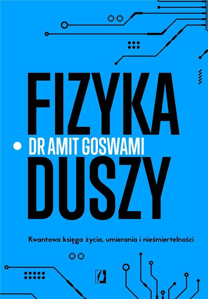 Fizyka duszy Kwantowa księga życia, umierania i nieśmiertelności