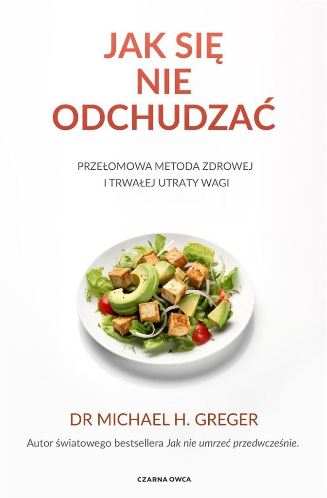 Jak się nie odchudzać Przełomowa metoda zdrowej i trwałej utraty wagi