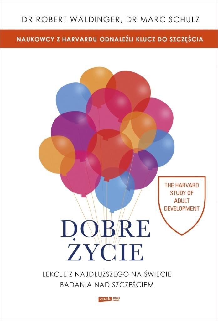 Dobre życie Lekcje z najdłuższego na świecie badania nad szczęściem