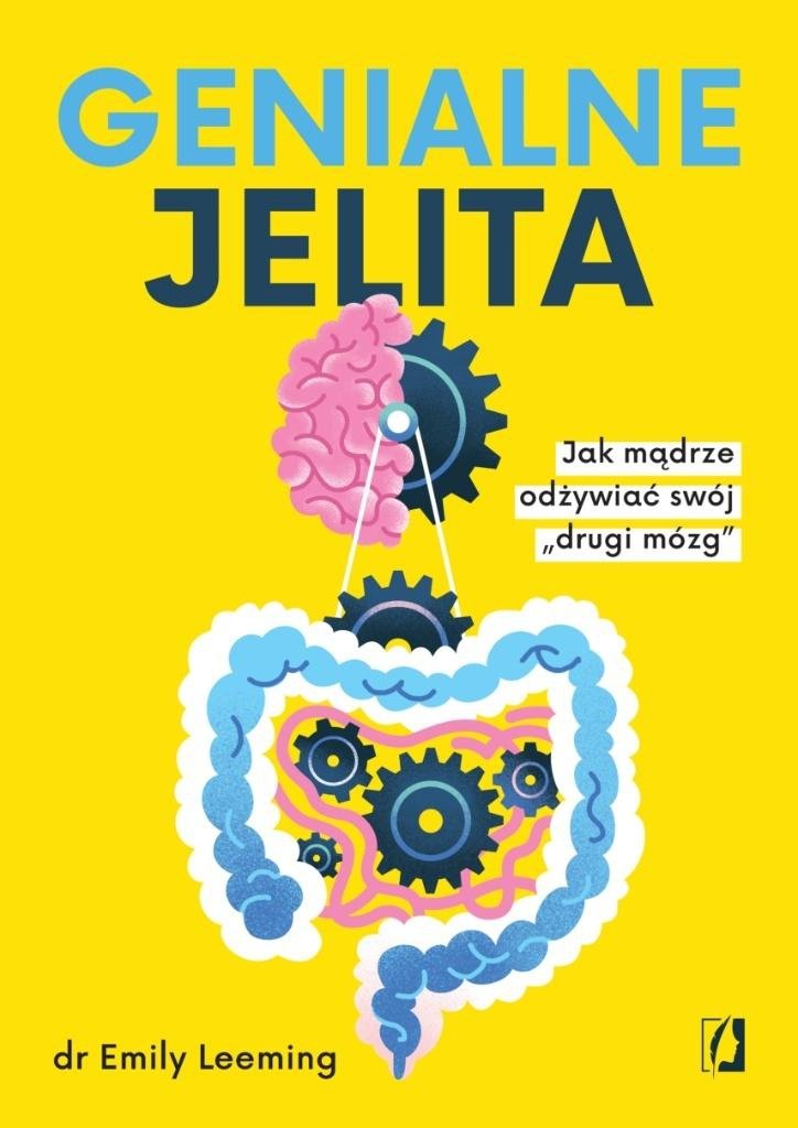 Genialne jelita. Jak mądrze odżywiać swój „drugi mózg&quot;
