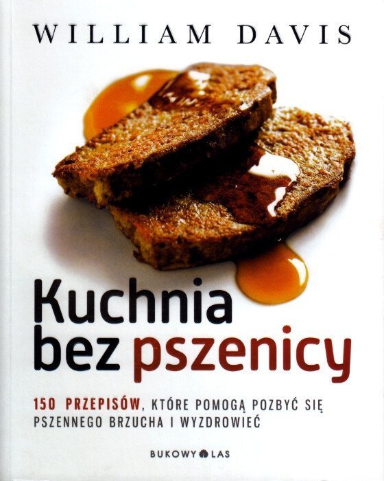 Kuchnia bez pszenicy. 150 przepisów, które pomogą pozbyć się pszennego brzucha i wyzdrowieć