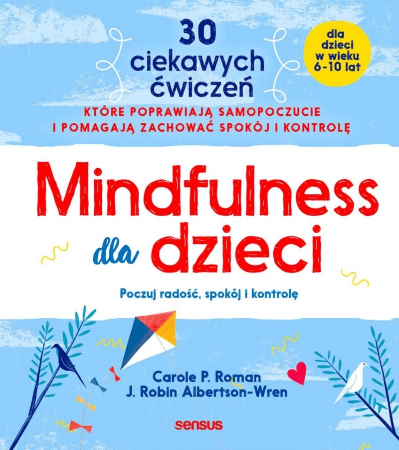 Mindfulness dla dzieci. Poczuj radość, spokój i kontrolę 