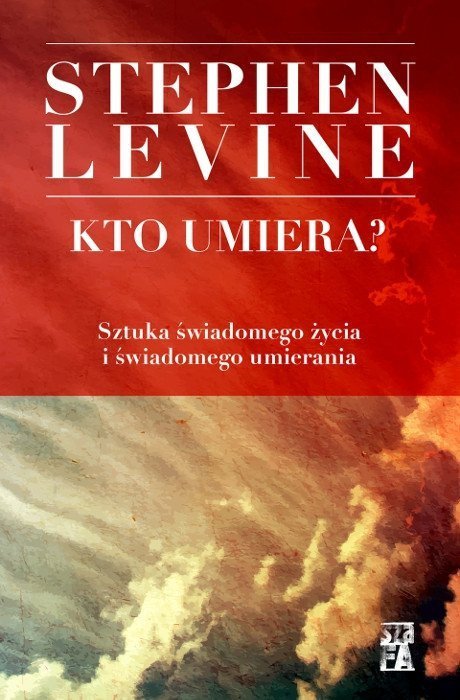 Kto umiera Sztuka świadomego życia i świadomego umierania
