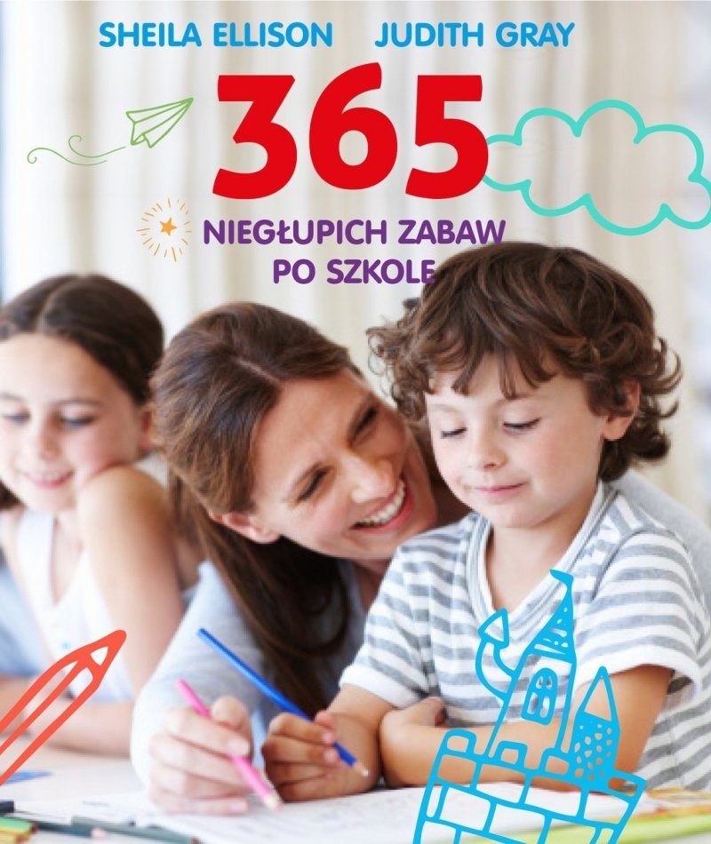 365 dni z kochanym maleństwem, kreatywnej zabawy, Niegłupich Zabaw Po Szkole
