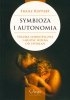 Symbioza i autonomia. Trauma symbiotyczna i miłość wolna od uwikłań 